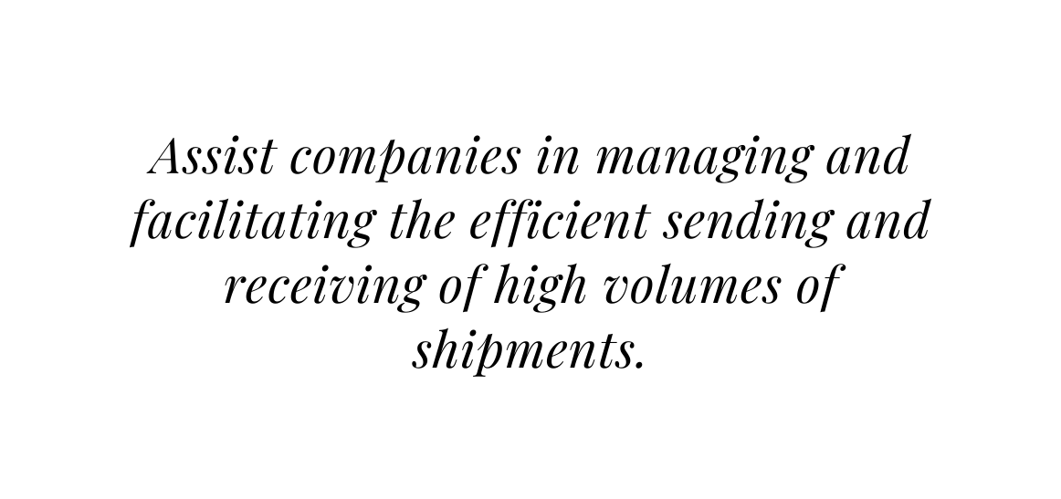 Assist companies in managing and facilitating the efficient sending and receiving of high volumes of shipments